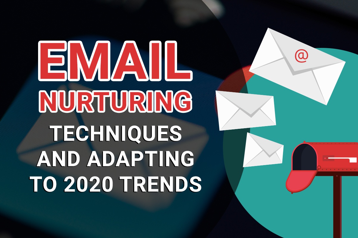 Email nurturing techniques and adapting to 2020 trends