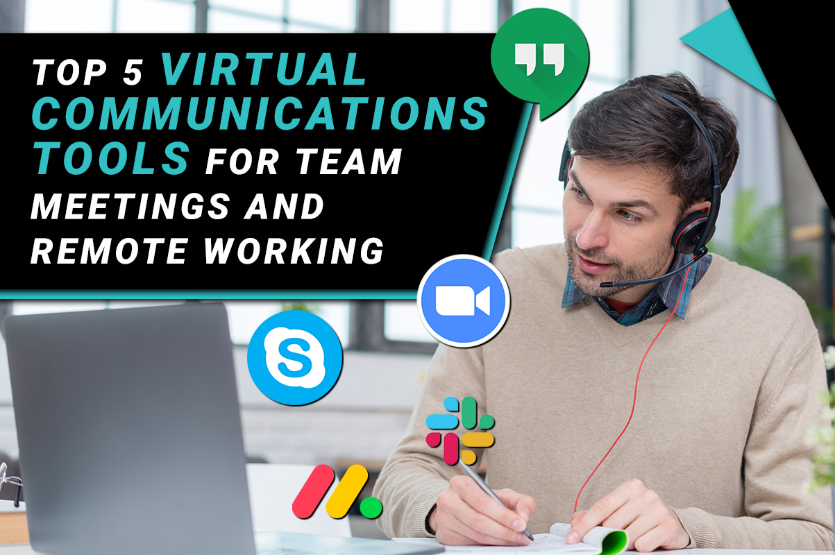 Top 5 Virtual communications tools for team meetings and remote working